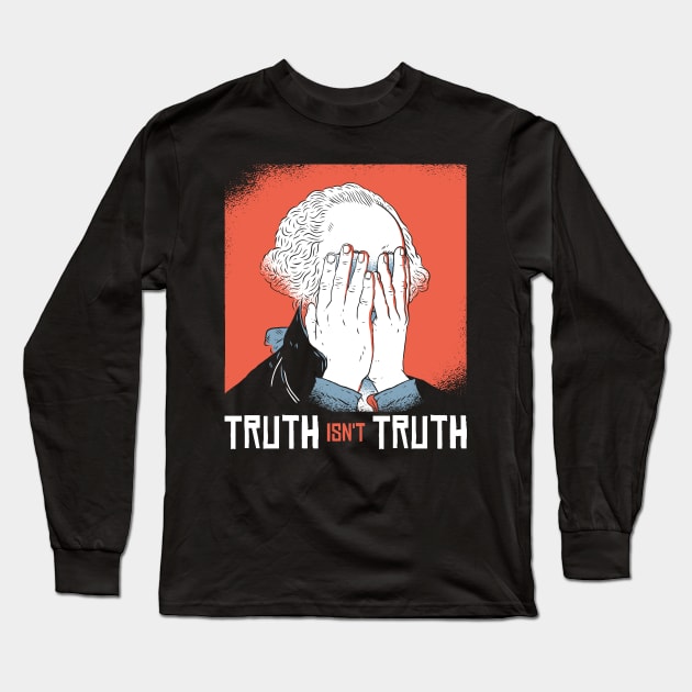 Truth isn't Truth Long Sleeve T-Shirt by EarlAdrian